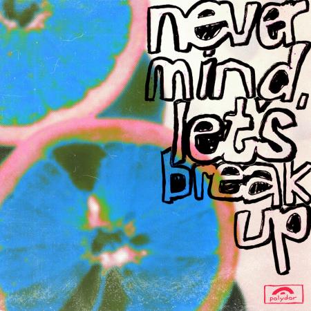 LANY - never mind, lets break up